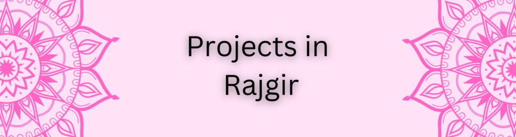 Projects in Rajgir